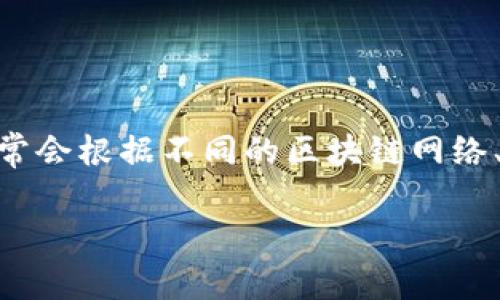 由于我的知识截止于2021年，关于tpWallet的转账手续费具体数值可能发生了改变。一般来说，转账手续费通常会根据不同的区块链网络、转账金额以及实际的市场情况而有所不同。你可以通过访问tpWallet的官方网站或者相关社区获取最新信息。

如果你有任何其他问题，我会很高兴为你提供帮助！